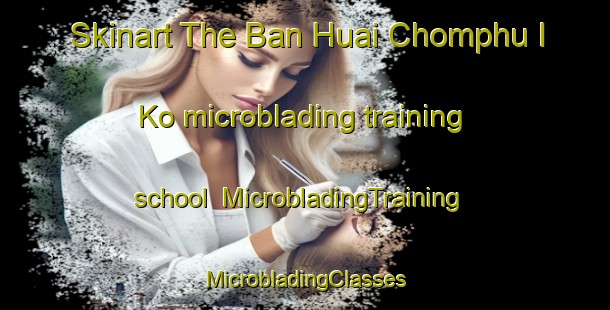 Skinart The Ban Huai Chomphu I Ko microblading training school | #MicrobladingTraining #MicrobladingClasses #SkinartTraining-Thailand