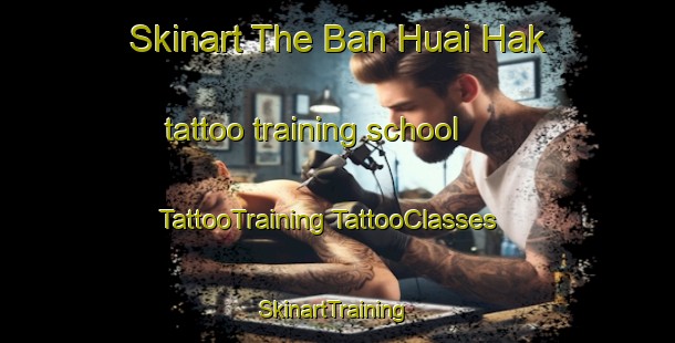 Skinart The Ban Huai Hak tattoo training school | #TattooTraining #TattooClasses #SkinartTraining-Thailand