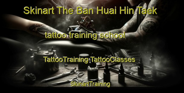 Skinart The Ban Huai Hin Taek tattoo training school | #TattooTraining #TattooClasses #SkinartTraining-Thailand