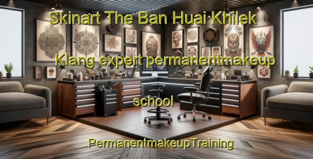 Skinart The Ban Huai Khilek Klang expert permanentmakeup school | PermanentmakeupTraining | PermanentmakeupClasses | SkinartTraining-Thailand