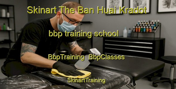 Skinart The Ban Huai Kradot bbp training school | BbpTraining | BbpClasses | SkinartTraining-Thailand