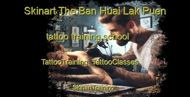 Skinart The Ban Huai Lak Puen tattoo training school | TattooTraining | TattooClasses | SkinartTraining-Thailand