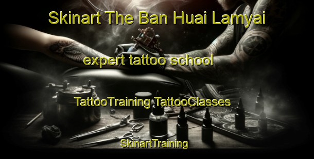 Skinart The Ban Huai Lamyai expert tattoo school | #TattooTraining #TattooClasses #SkinartTraining-Thailand