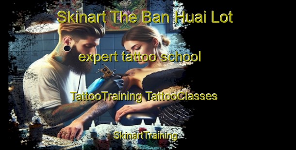 Skinart The Ban Huai Lot expert tattoo school | #TattooTraining #TattooClasses #SkinartTraining-Thailand