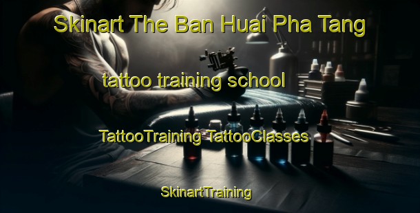 Skinart The Ban Huai Pha Tang tattoo training school | #TattooTraining #TattooClasses #SkinartTraining-Thailand