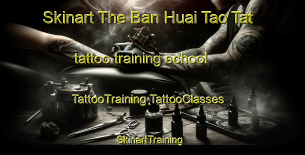 Skinart The Ban Huai Tao Tat tattoo training school | #TattooTraining #TattooClasses #SkinartTraining-Thailand