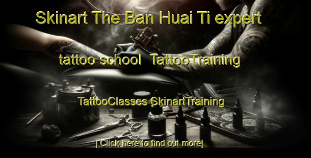 Skinart The Ban Huai Ti expert tattoo school | #TattooTraining #TattooClasses #SkinartTraining-Thailand