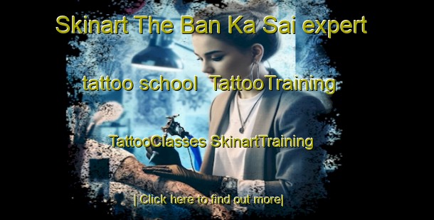 Skinart The Ban Ka Sai expert tattoo school | #TattooTraining #TattooClasses #SkinartTraining-Thailand