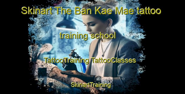 Skinart The Ban Kae Mae tattoo training school | #TattooTraining #TattooClasses #SkinartTraining-Thailand