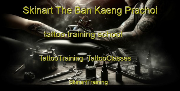 Skinart The Ban Kaeng Prachoi tattoo training school | TattooTraining | TattooClasses | SkinartTraining-Thailand