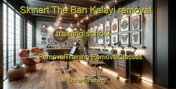 Skinart The Ban Kalayi removal training school | #RemovalTraining #RemovalClasses #SkinartTraining-Thailand