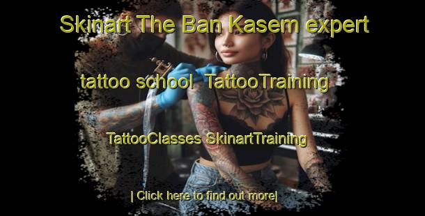 Skinart The Ban Kasem expert tattoo school | #TattooTraining #TattooClasses #SkinartTraining-Thailand