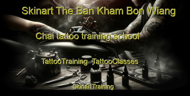 Skinart The Ban Kham Bon Wiang Chai tattoo training school | TattooTraining | TattooClasses | SkinartTraining-Thailand
