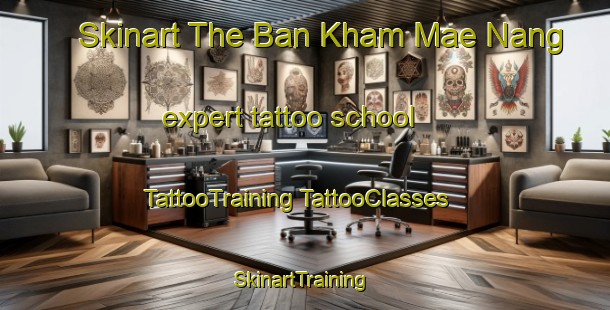 Skinart The Ban Kham Mae Nang expert tattoo school | #TattooTraining #TattooClasses #SkinartTraining-Thailand