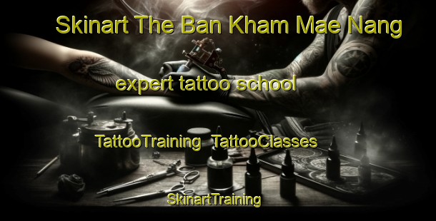 Skinart The Ban Kham Mae Nang expert tattoo school | TattooTraining | TattooClasses | SkinartTraining-Thailand