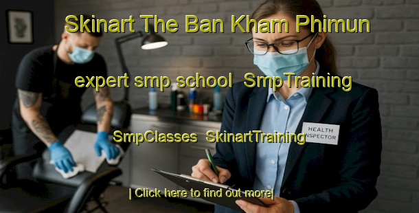 Skinart The Ban Kham Phimun expert smp school | SmpTraining | SmpClasses | SkinartTraining-Thailand