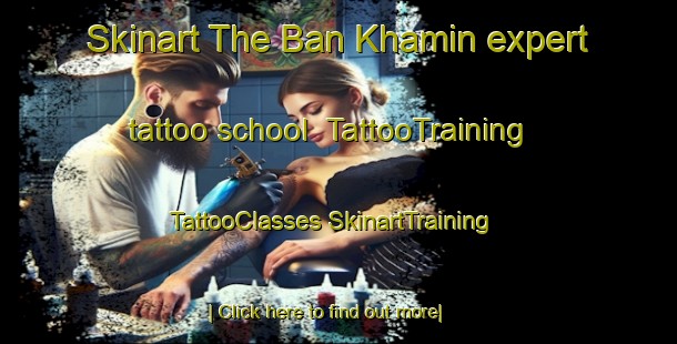 Skinart The Ban Khamin expert tattoo school | #TattooTraining #TattooClasses #SkinartTraining-Thailand