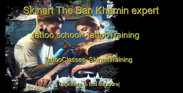 Skinart The Ban Khamin expert tattoo school | TattooTraining | TattooClasses | SkinartTraining-Thailand