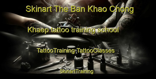 Skinart The Ban Khao Chong Khaep tattoo training school | #TattooTraining #TattooClasses #SkinartTraining-Thailand