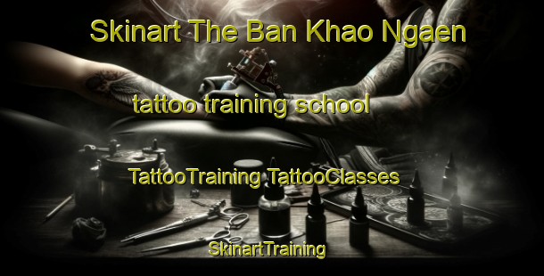 Skinart The Ban Khao Ngaen tattoo training school | #TattooTraining #TattooClasses #SkinartTraining-Thailand