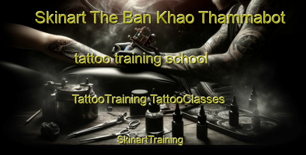 Skinart The Ban Khao Thammabot tattoo training school | #TattooTraining #TattooClasses #SkinartTraining-Thailand