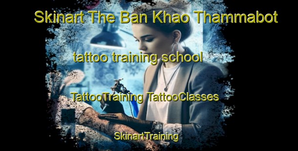 Skinart The Ban Khao Thammabot tattoo training school | #TattooTraining #TattooClasses #SkinartTraining-Thailand