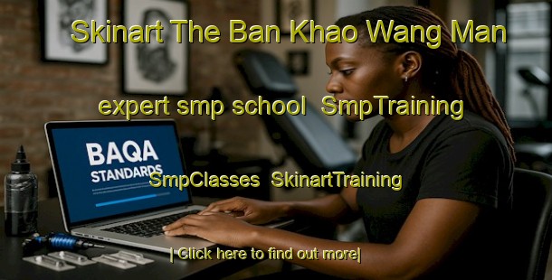 Skinart The Ban Khao Wang Man expert smp school | SmpTraining | SmpClasses | SkinartTraining-Thailand