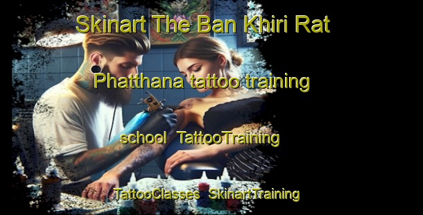 Skinart The Ban Khiri Rat Phatthana tattoo training school | TattooTraining | TattooClasses | SkinartTraining-Thailand
