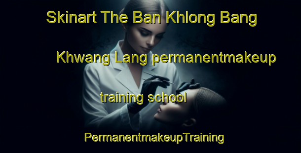 Skinart The Ban Khlong Bang Khwang Lang permanentmakeup training school | PermanentmakeupTraining | PermanentmakeupClasses | SkinartTraining-Thailand