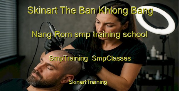Skinart The Ban Khlong Bang Nang Rom smp training school | SmpTraining | SmpClasses | SkinartTraining-Thailand
