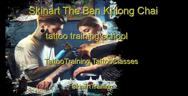 Skinart The Ban Khlong Chai tattoo training school | #TattooTraining #TattooClasses #SkinartTraining-Thailand