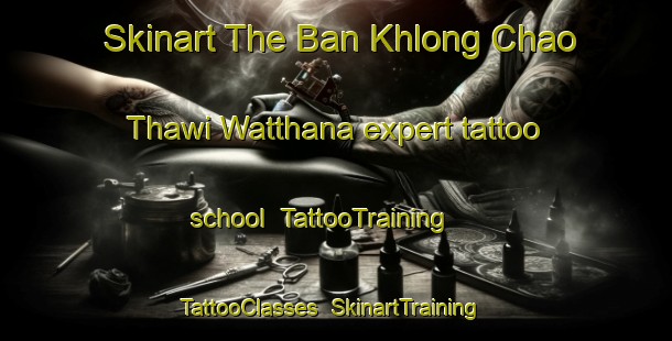 Skinart The Ban Khlong Chao Thawi Watthana expert tattoo school | TattooTraining | TattooClasses | SkinartTraining-Thailand