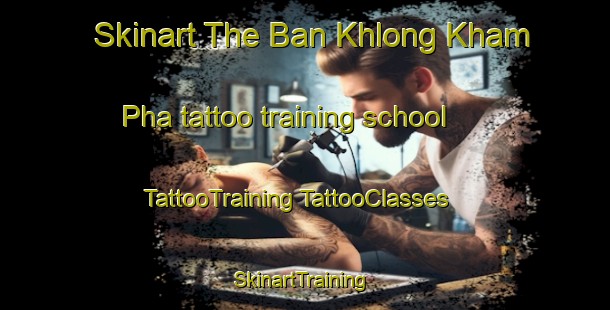 Skinart The Ban Khlong Kham Pha tattoo training school | #TattooTraining #TattooClasses #SkinartTraining-Thailand