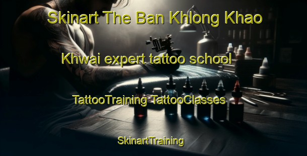 Skinart The Ban Khlong Khao Khwai expert tattoo school | #TattooTraining #TattooClasses #SkinartTraining-Thailand