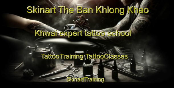 Skinart The Ban Khlong Khao Khwai expert tattoo school | #TattooTraining #TattooClasses #SkinartTraining-Thailand