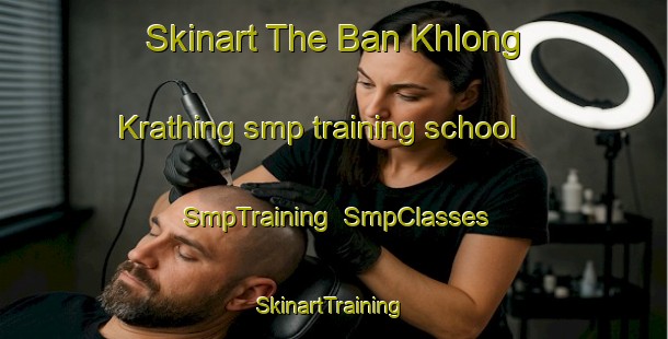Skinart The Ban Khlong Krathing smp training school | SmpTraining | SmpClasses | SkinartTraining-Thailand