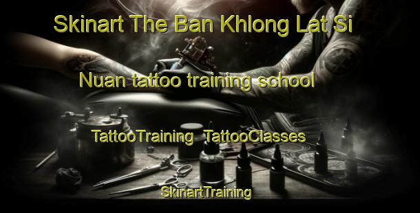 Skinart The Ban Khlong Lat Si Nuan tattoo training school | TattooTraining | TattooClasses | SkinartTraining-Thailand
