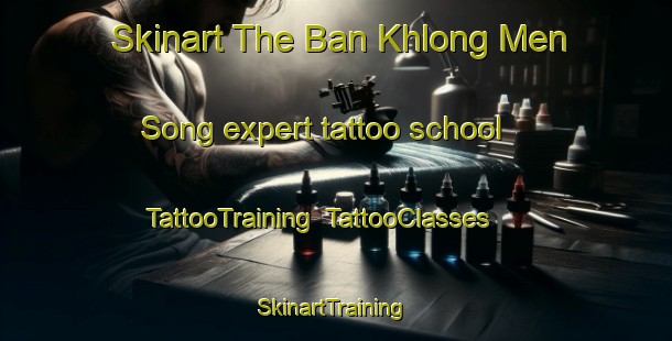 Skinart The Ban Khlong Men Song expert tattoo school | TattooTraining | TattooClasses | SkinartTraining-Thailand