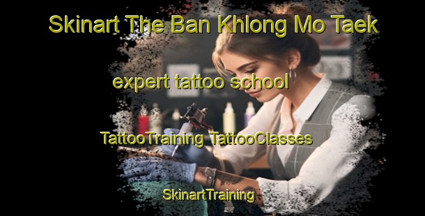 Skinart The Ban Khlong Mo Taek expert tattoo school | #TattooTraining #TattooClasses #SkinartTraining-Thailand