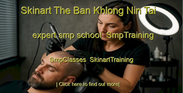 Skinart The Ban Khlong Nin Tai expert smp school | SmpTraining | SmpClasses | SkinartTraining-Thailand