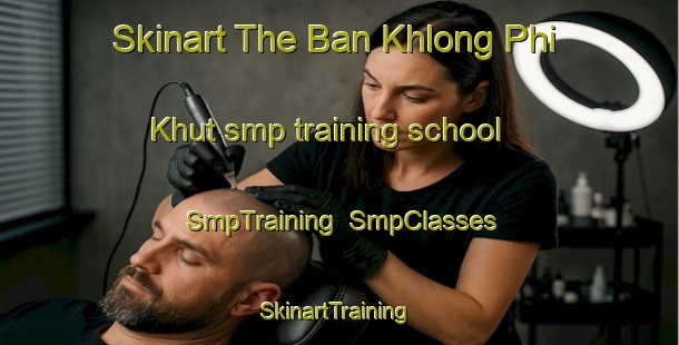 Skinart The Ban Khlong Phi Khut smp training school | SmpTraining | SmpClasses | SkinartTraining-Thailand