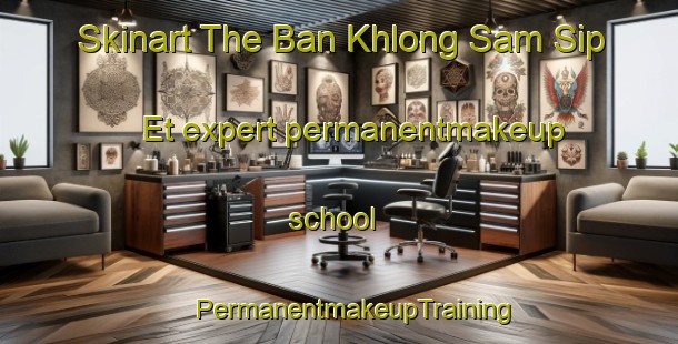 Skinart The Ban Khlong Sam Sip Et expert permanentmakeup school | #PermanentmakeupTraining #PermanentmakeupClasses #SkinartTraining-Thailand