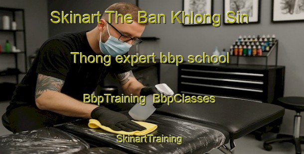 Skinart The Ban Khlong Sin Thong expert bbp school | BbpTraining | BbpClasses | SkinartTraining-Thailand