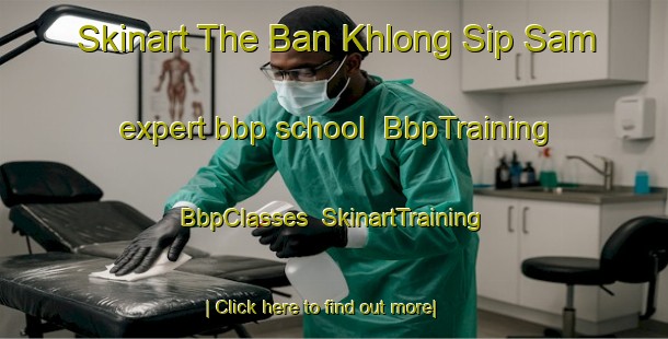 Skinart The Ban Khlong Sip Sam expert bbp school | BbpTraining | BbpClasses | SkinartTraining-Thailand
