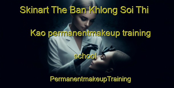 Skinart The Ban Khlong Soi Thi Kao permanentmakeup training school | #PermanentmakeupTraining #PermanentmakeupClasses #SkinartTraining-Thailand