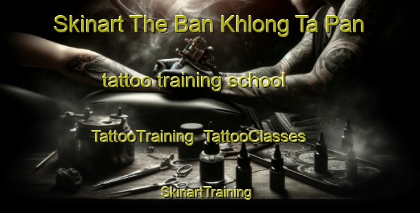 Skinart The Ban Khlong Ta Pan tattoo training school | TattooTraining | TattooClasses | SkinartTraining-Thailand