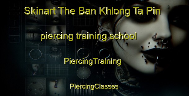 Skinart The Ban Khlong Ta Pin piercing training school | #PiercingTraining #PiercingClasses #SkinartTraining-Thailand