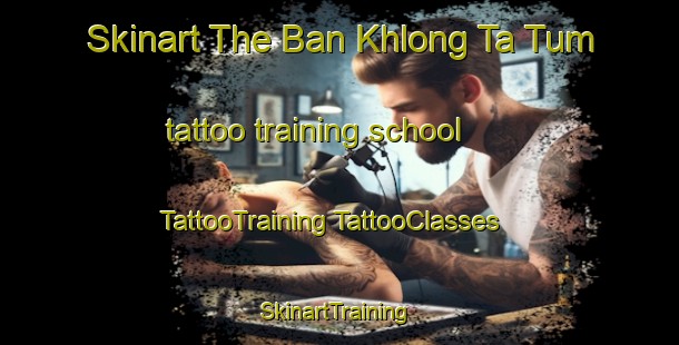 Skinart The Ban Khlong Ta Tum tattoo training school | #TattooTraining #TattooClasses #SkinartTraining-Thailand