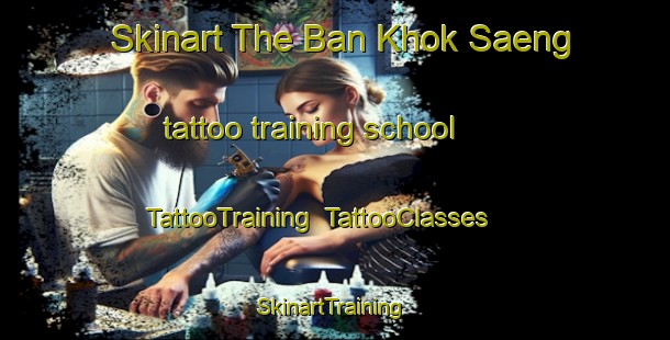 Skinart The Ban Khok Saeng tattoo training school | TattooTraining | TattooClasses | SkinartTraining-Thailand