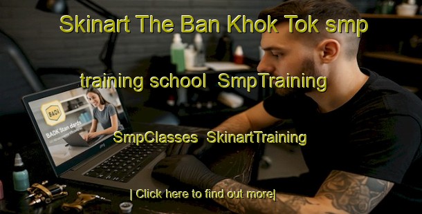 Skinart The Ban Khok Tok smp training school | SmpTraining | SmpClasses | SkinartTraining-Thailand